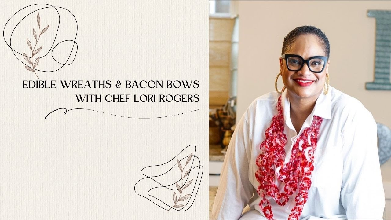 Edible Wreaths & Bacon Bows with Chef Lori Rogers