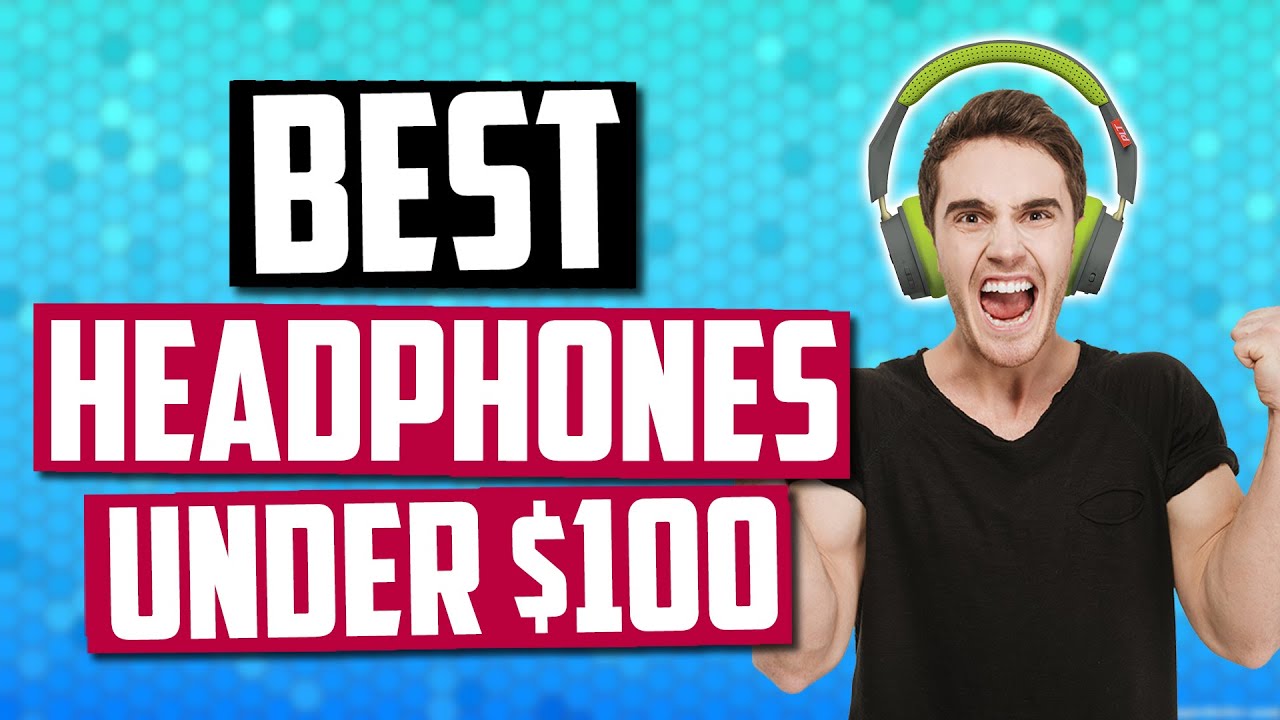 Best Headphones Under $100 [June 2019] - Headphones For Music, Gaming & More