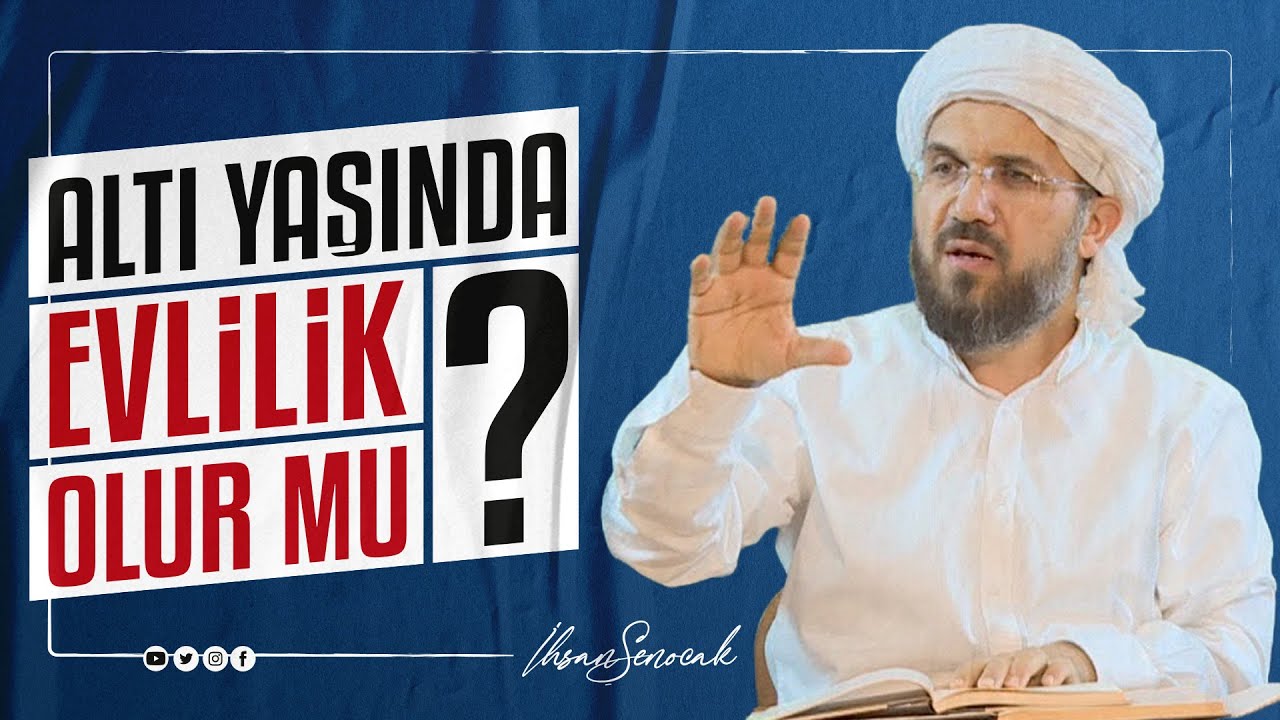 Altı Yaşında Evlilik Olur mu? I İhsan ŞENOCAK