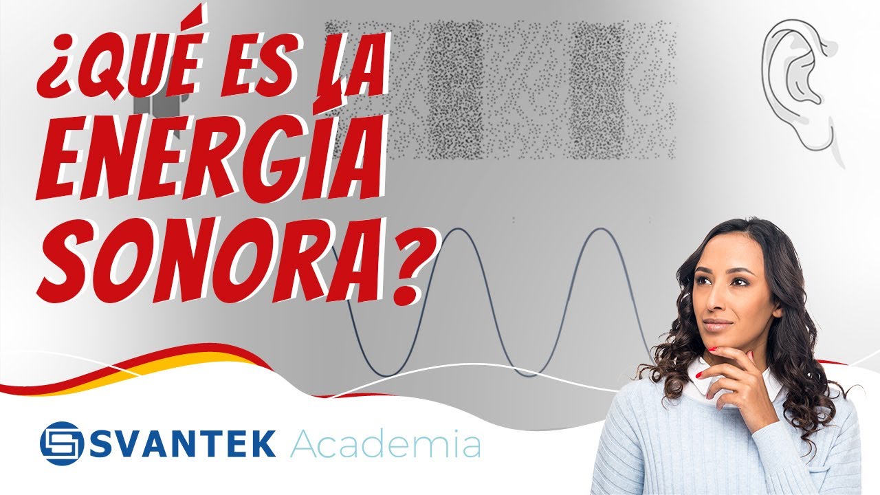 &iquest;Qu&eacute; es la energ&iacute;a sonora? | Energ&iacute;a sonora | SVANTEK Academia