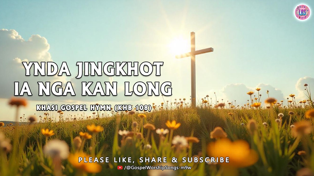 ✞ YNDA JINGKHOT IA NGA KAN LONG  ✞  KHASI GOSPEL HYMN ✞ KHB 108 ✞ Lyric Video 🎤🎤🎤🎵🎵🎵