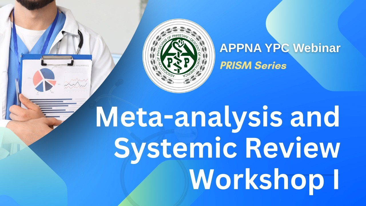 PRISM Series - Meta-analysis and Systemic Review Workshop I - APPNA YPC