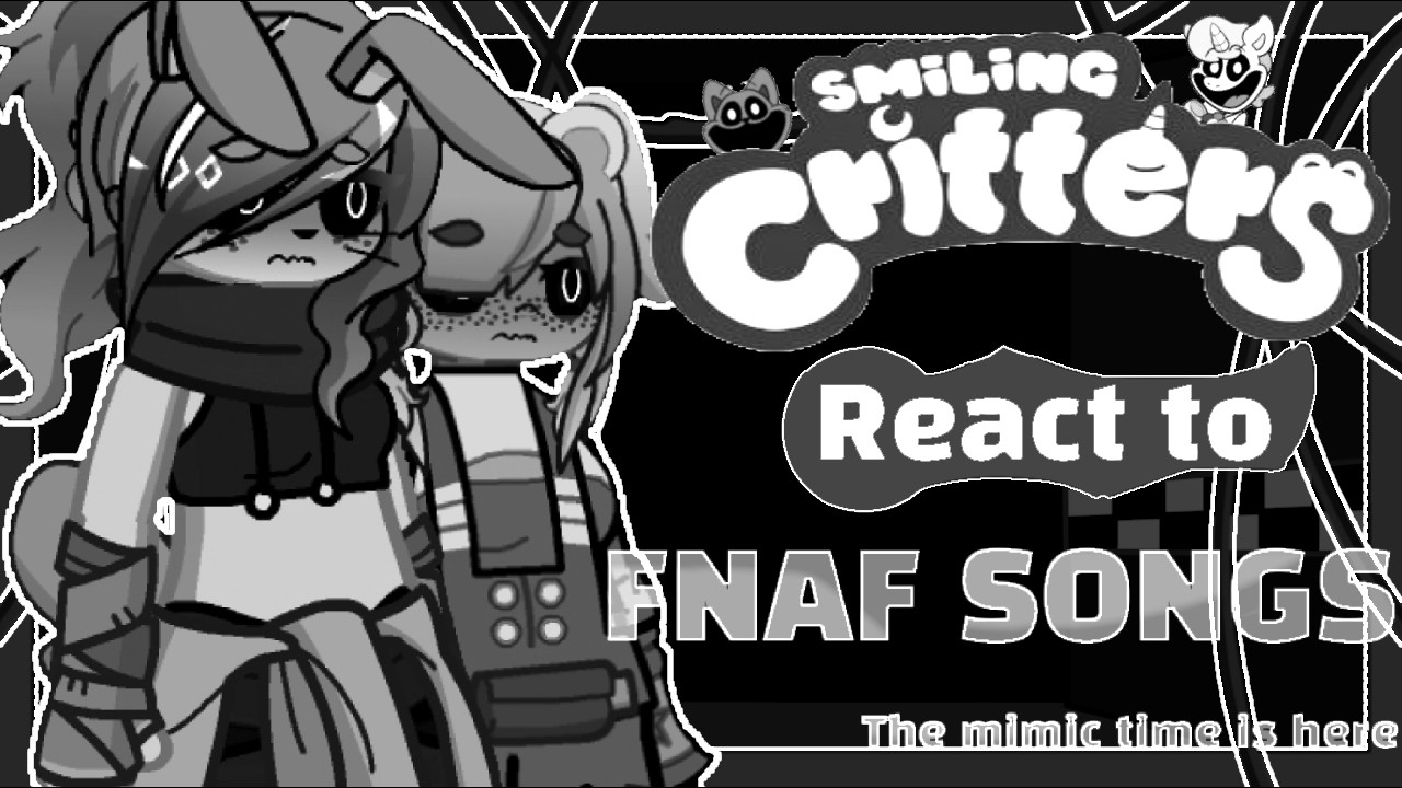 Smiling Critters react to FNAF songs (Poppy playtime x Gacha) - finally done with it