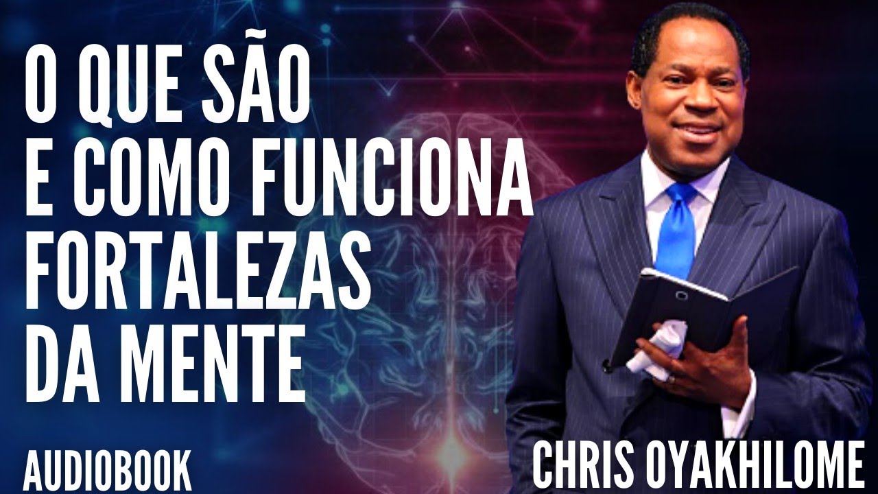 O que são e como funciona FORTALEZAS da MENTE - Chris Oyakhilome