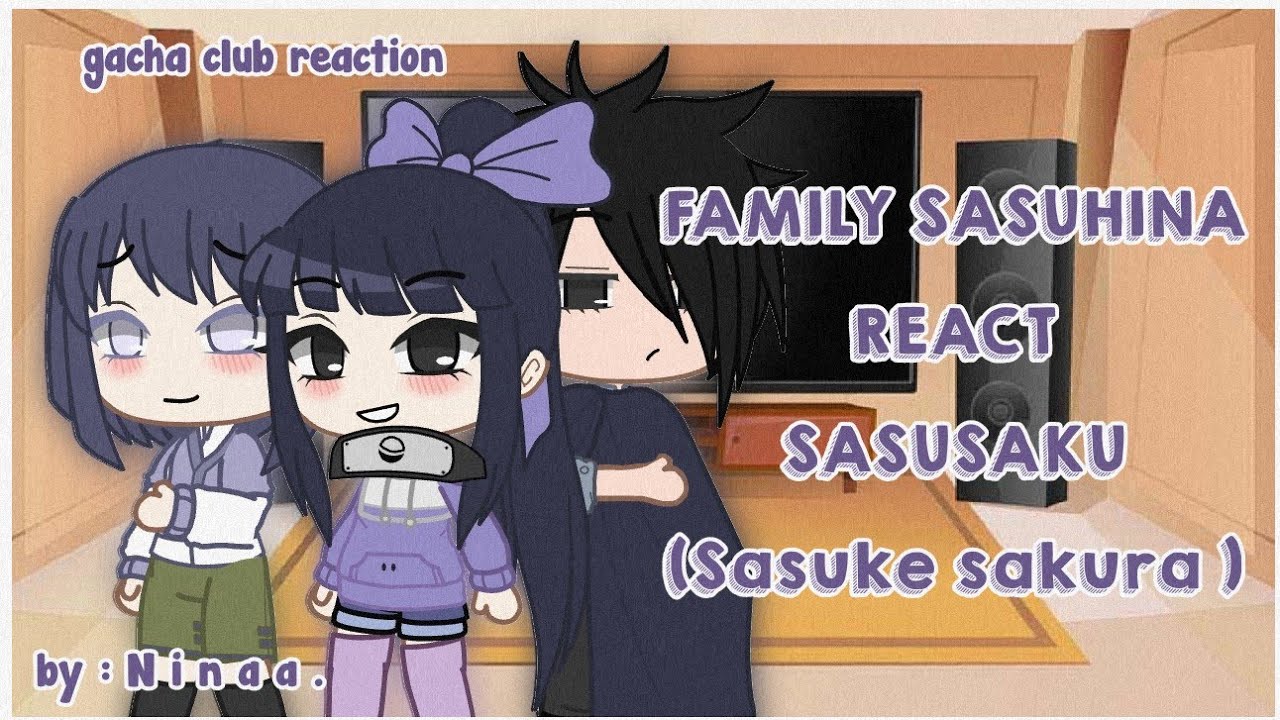 || sasuhina ships/family react sasusaku (Canon ships) || gacha Club
