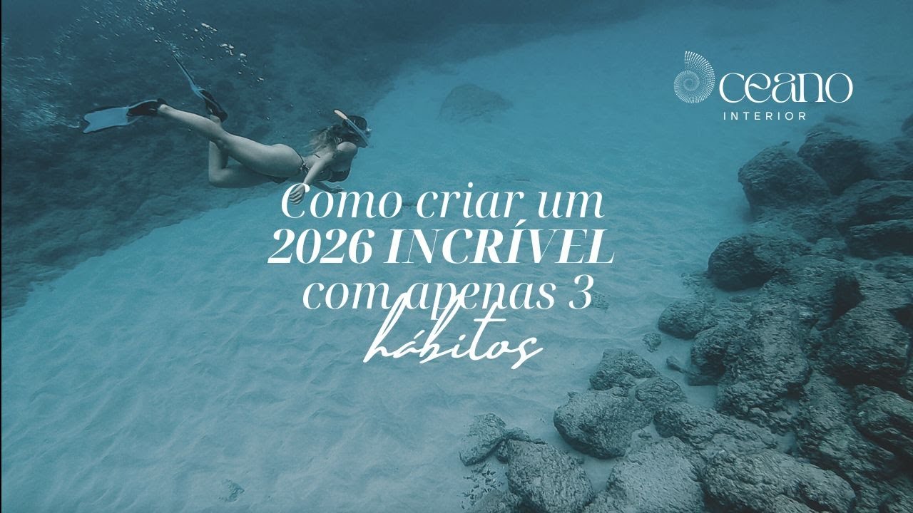 Como criar um 2026 INCRÍVEL com apenas 3 hábitos | PODCAST OCEANO INTERIOR