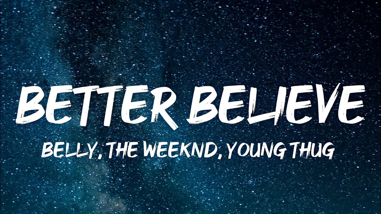 Belly, The Weeknd, Young Thug - Better Believe (Lyrics)