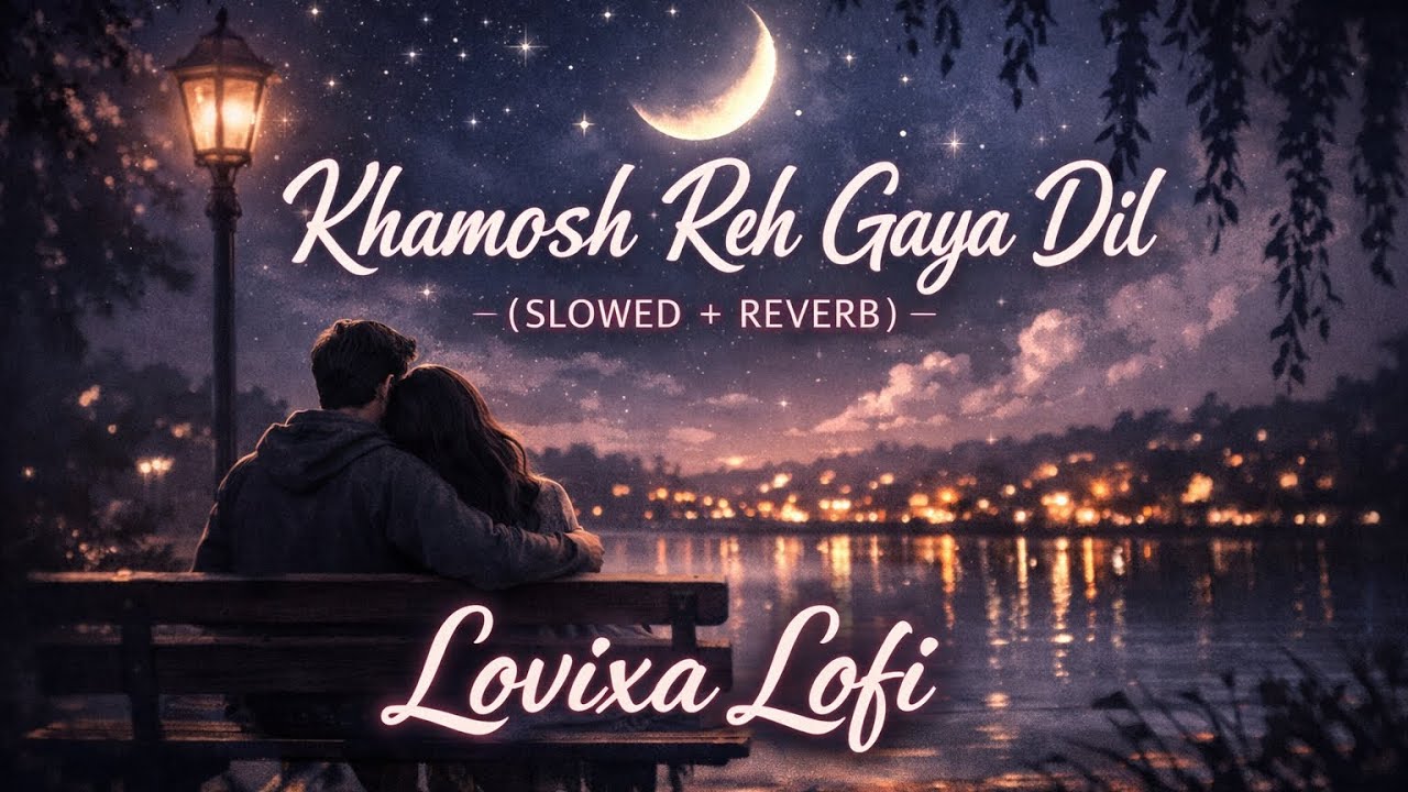Khamosh Reh Gaya Dil 💔 (Slowed + Reverb) | Lofi Night Vibes | Lovixa lofi