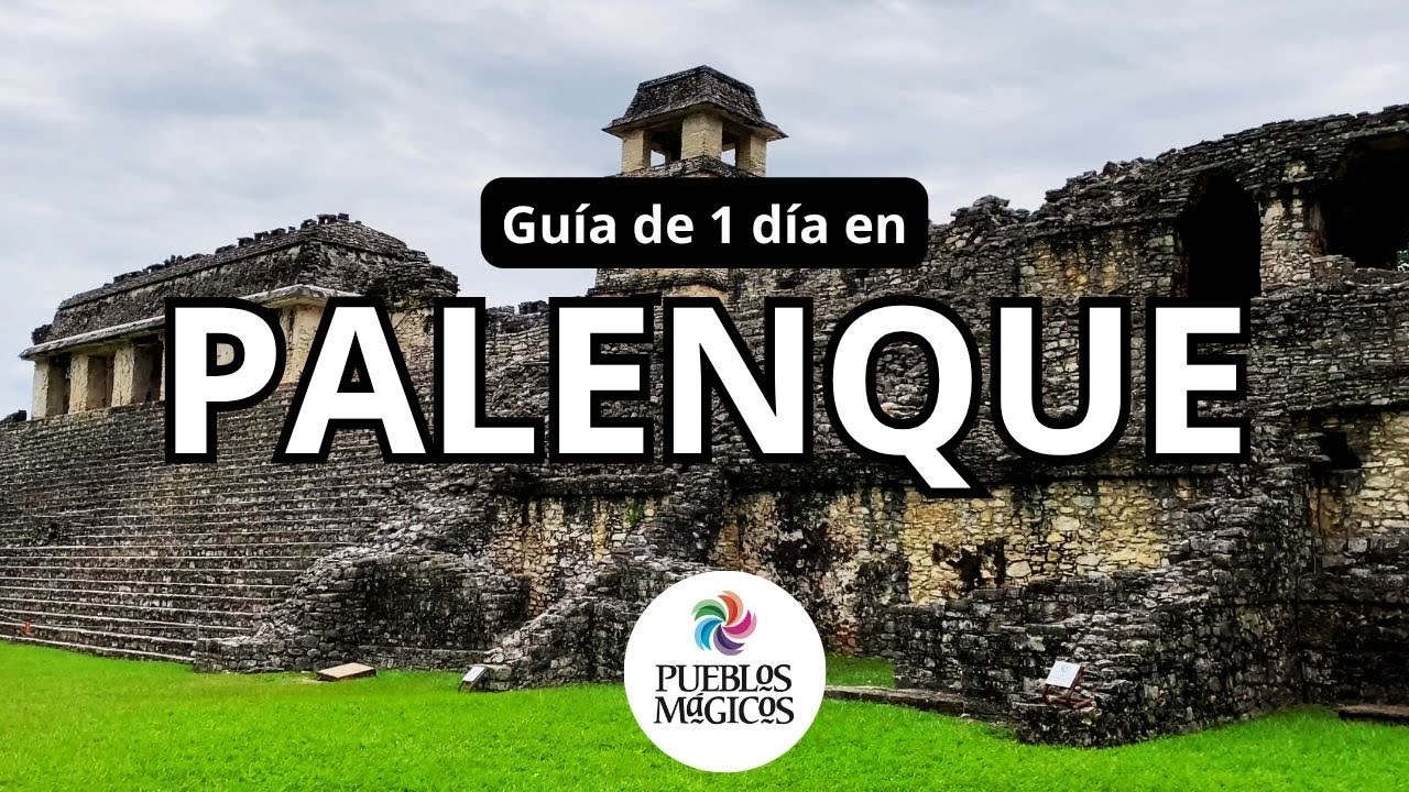 Qué hacer en Palenque, Chiapas, Pueblo Mágico