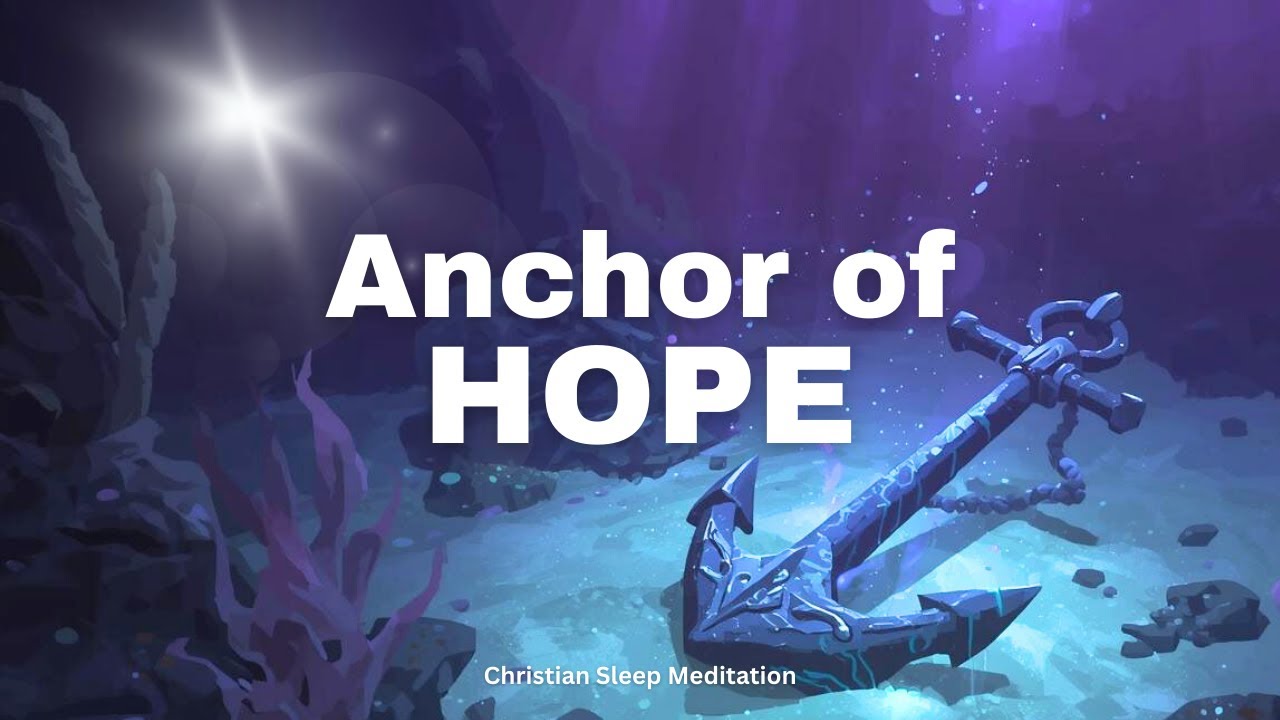 Anchored in Hope | Christian Sleep Meditation on God’s Steadfast Love