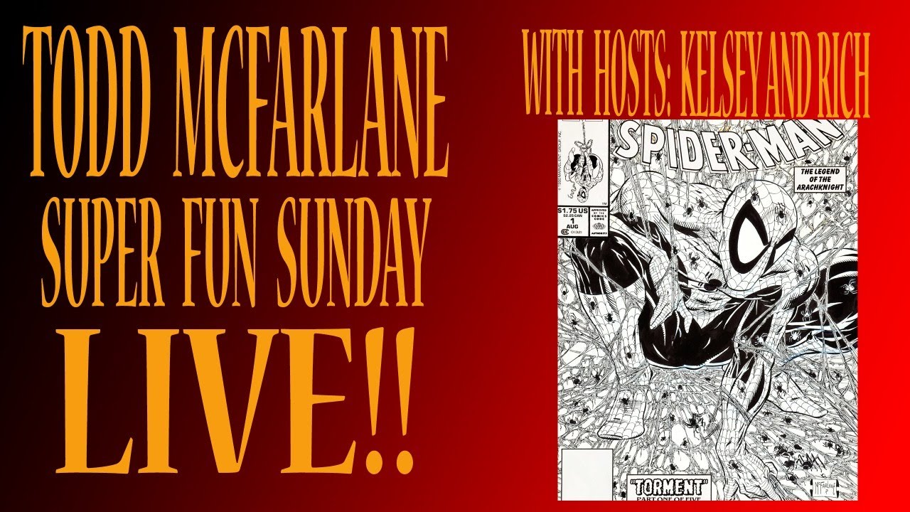 SUPER FUN SUNDAY LIVE!!!   TODD MCFARLANE WITH KELSEY AND RICH!!