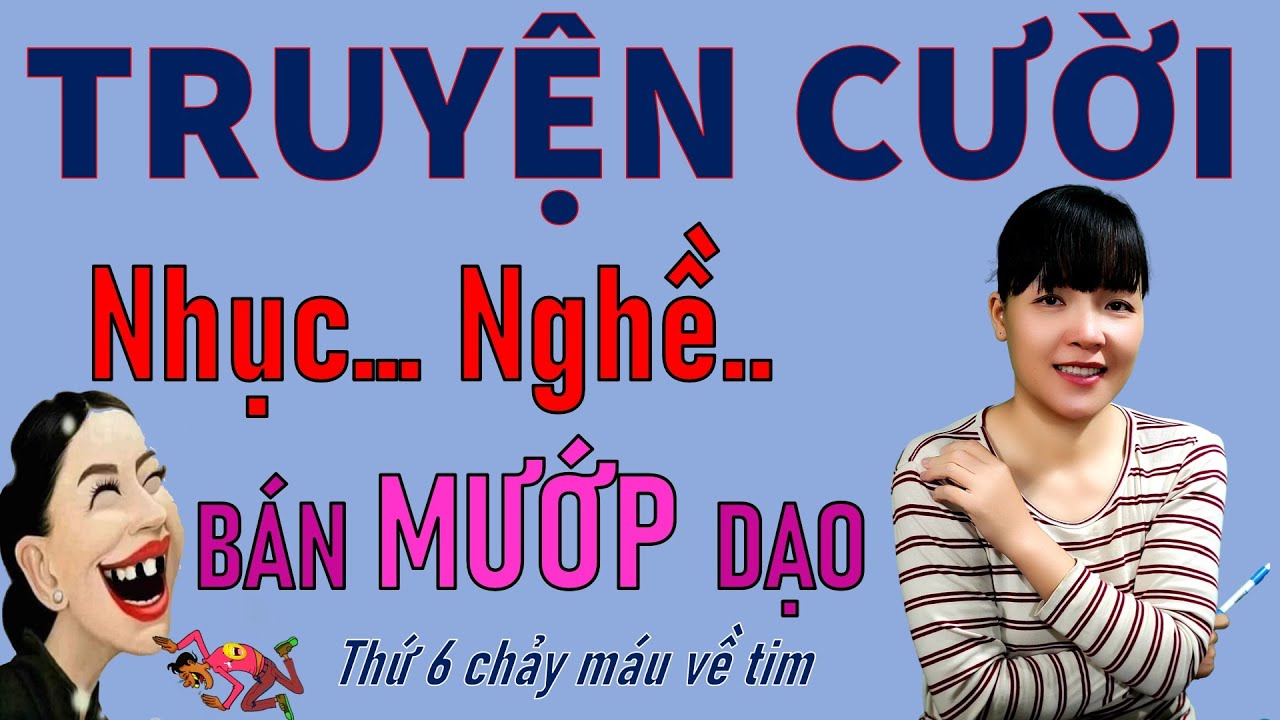 Đọc Truyện Cười Hay Tiếu L&acirc;m Cuộc đời mới  Nghề B&Aacute;N MƯỚP DẠO | Be Hung TV