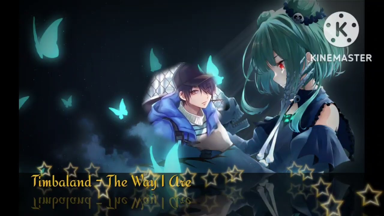 nightcore - (Timbaland) The Way I Are