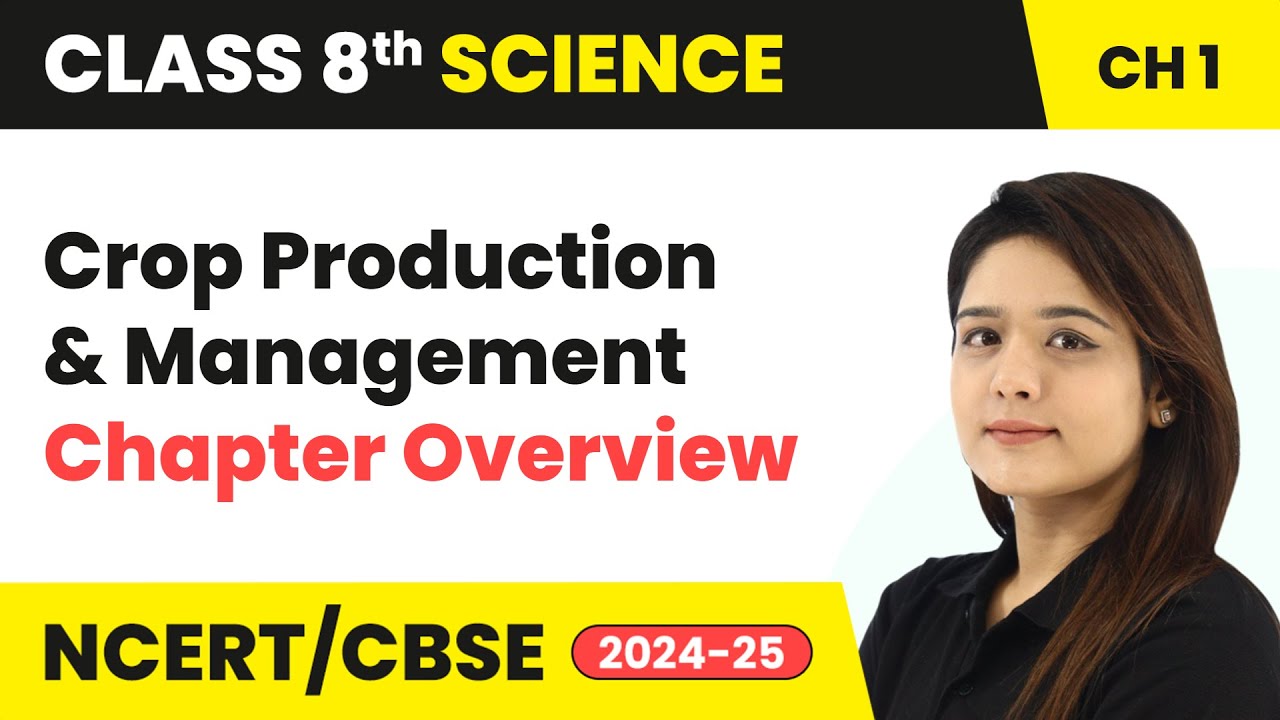 Crop Production and Management - Chapter Overview | Class 8 Science Chapter 1 | CBSE 2024-25