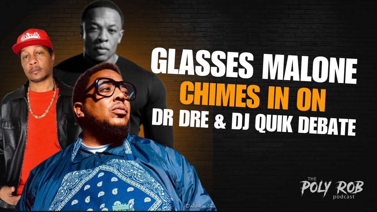 The Dr Dre & DJ Quik Debate w/ Glasses Malone |Poly Rob Podcast