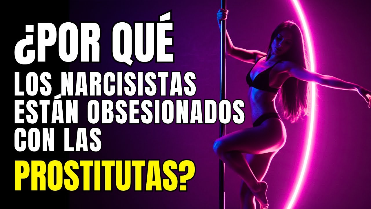 La Obsesión del Narcisista por las Prostitutas