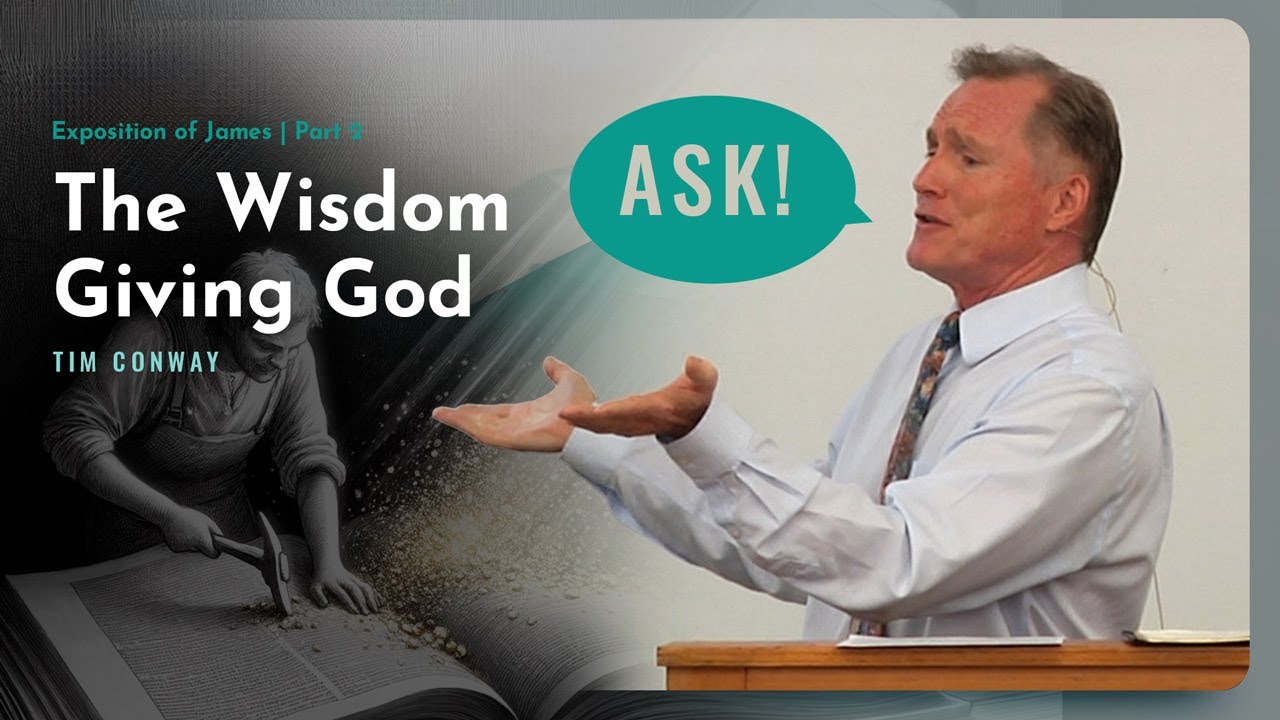 The Wisdom Giving God: Are You Asking? - Tim Conway