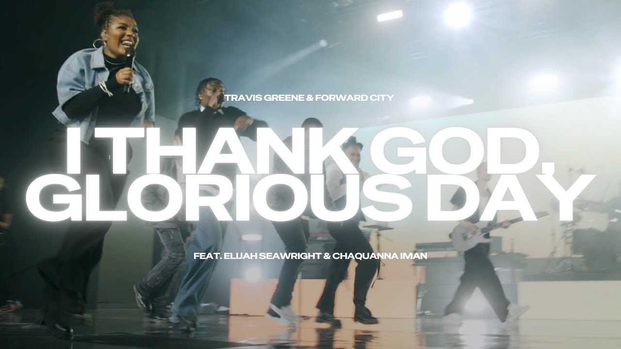 I Thank God, Glorious Day | Travis Greene & Forward City | (Official Music Video)