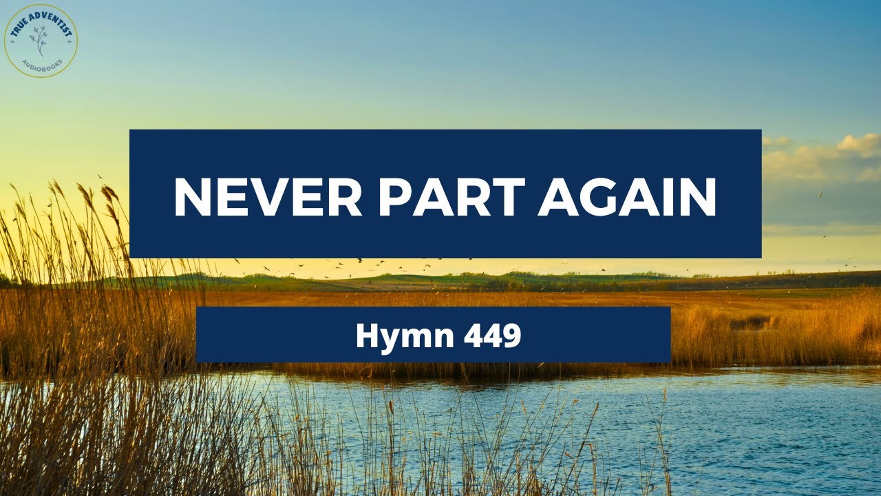 NEVER PART AGAIN – Adventist Hymn No 449  🐆🍁