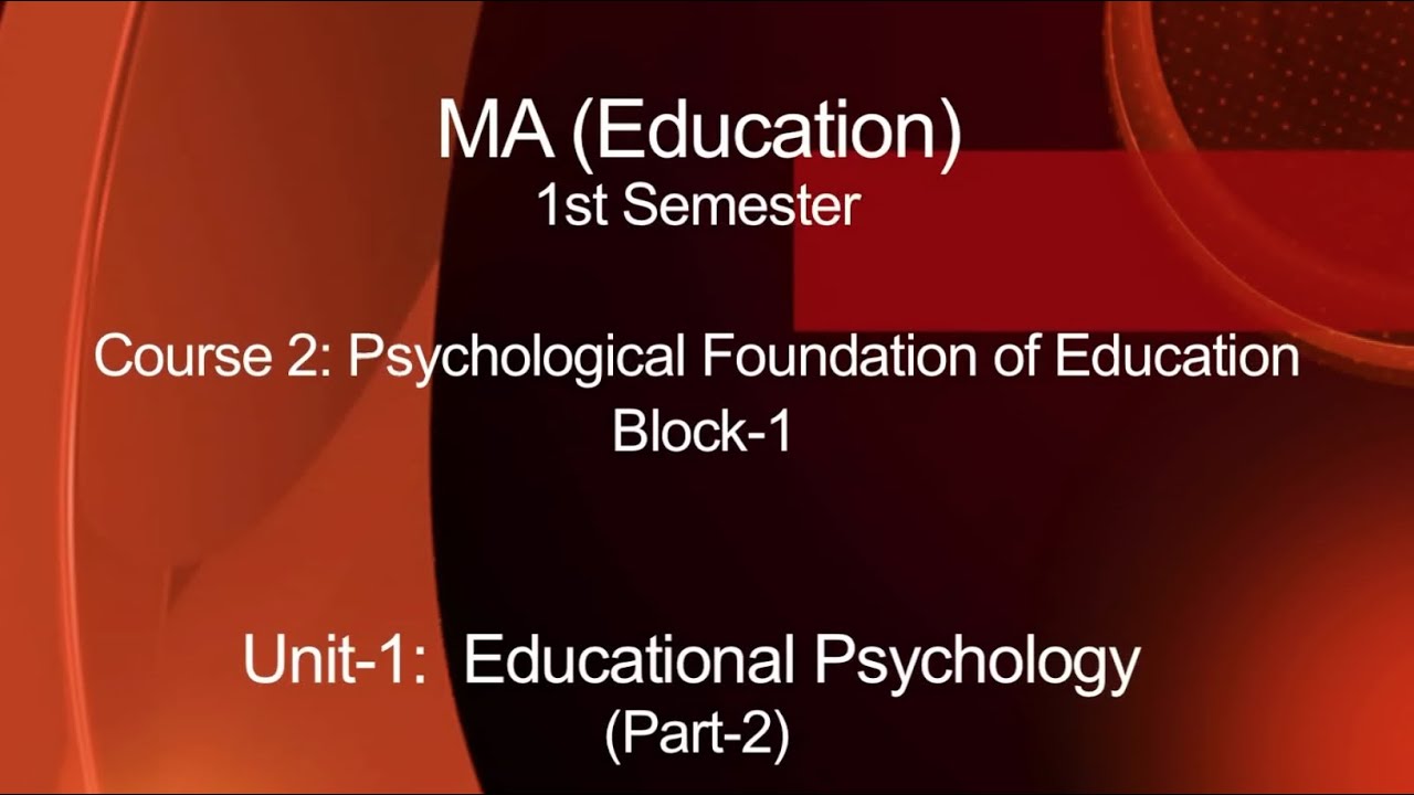 MA 1st Semester_Course-2:Psychological foundation of Education_Unit-1: Educational Psychology_part-2