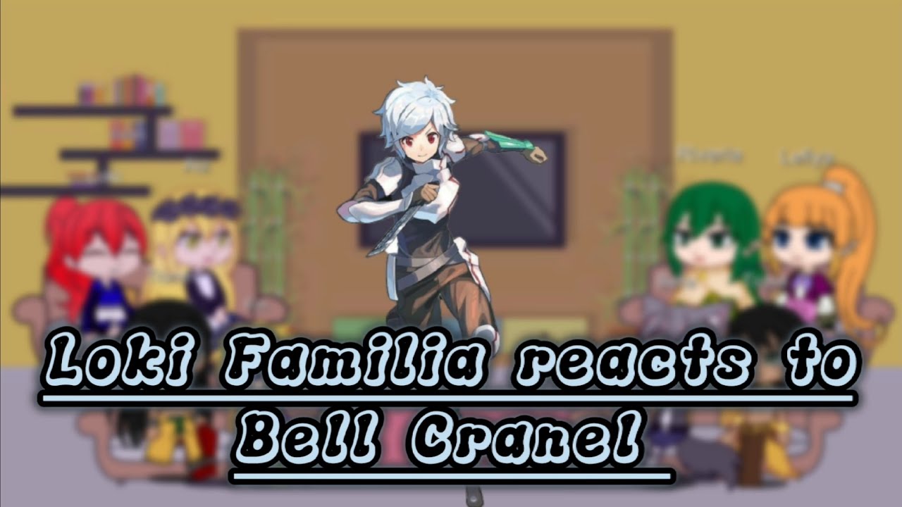 Loki Familia reacts to Bell Cranel Part 2/? •/ Bell × ????? /• Danmachi