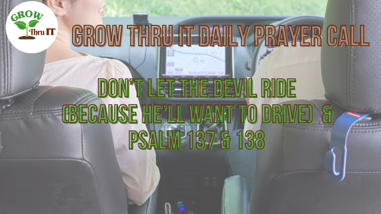 Prayer | Don’t Let the Devil Ride (Because He’ll Want to Drive) | Psalm 137 & 138