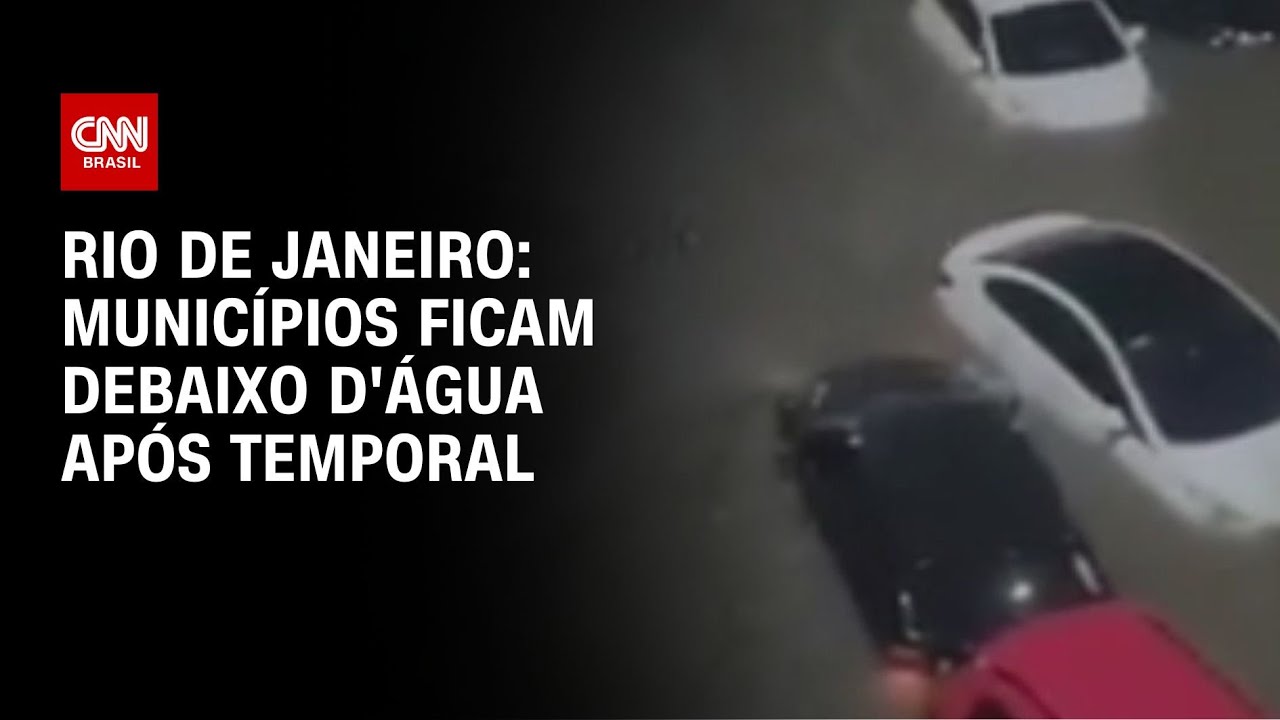 Rio de Janeiro: municípios ficam debaixo d'água após temporal | AGORA CNN