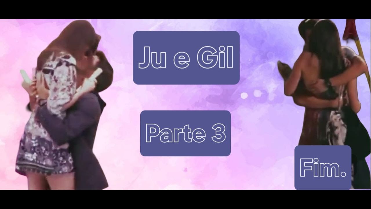 HISTÓRIA DE JU E GIL - PARTE 3 FINAL (COMENTADA)