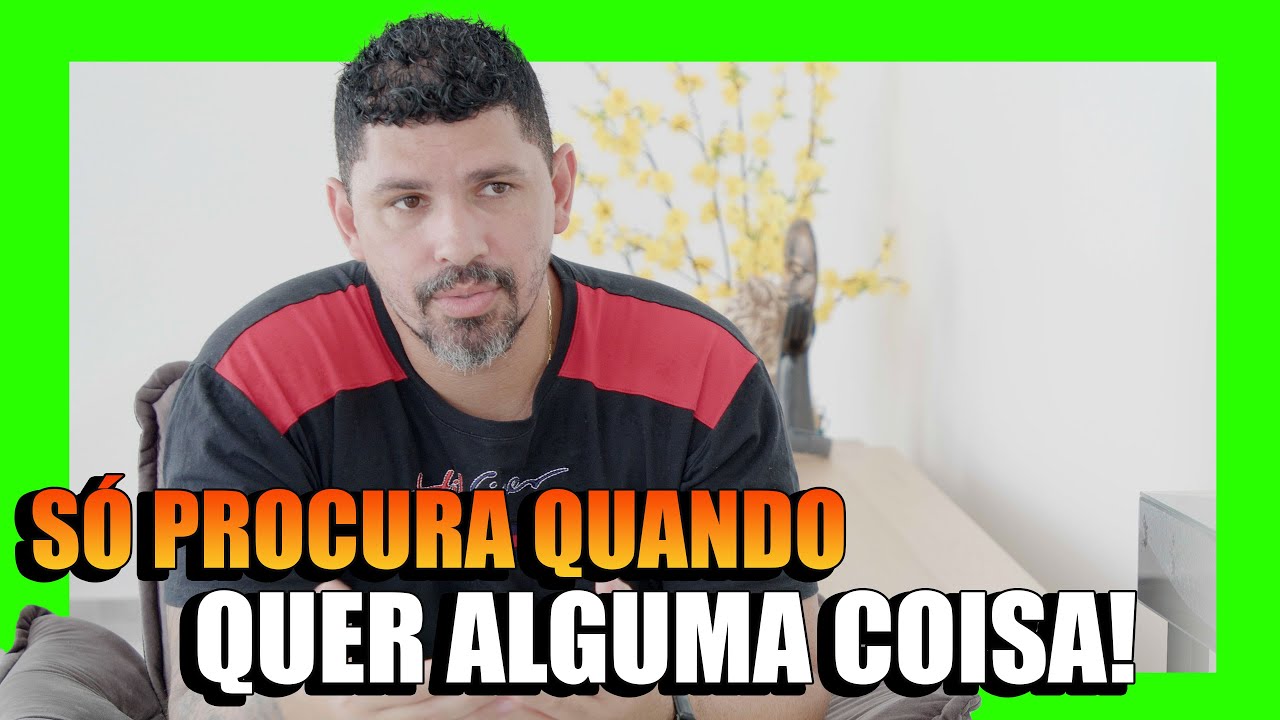 SÓ PROCURA QUANDO PRECISA!