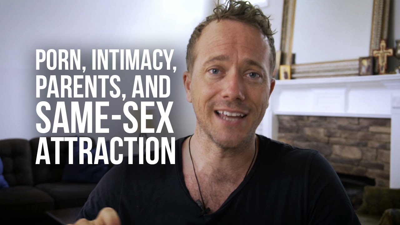 Porn, True Intimacy, Introducing Parents to Jesus, and Same-sex Attraction