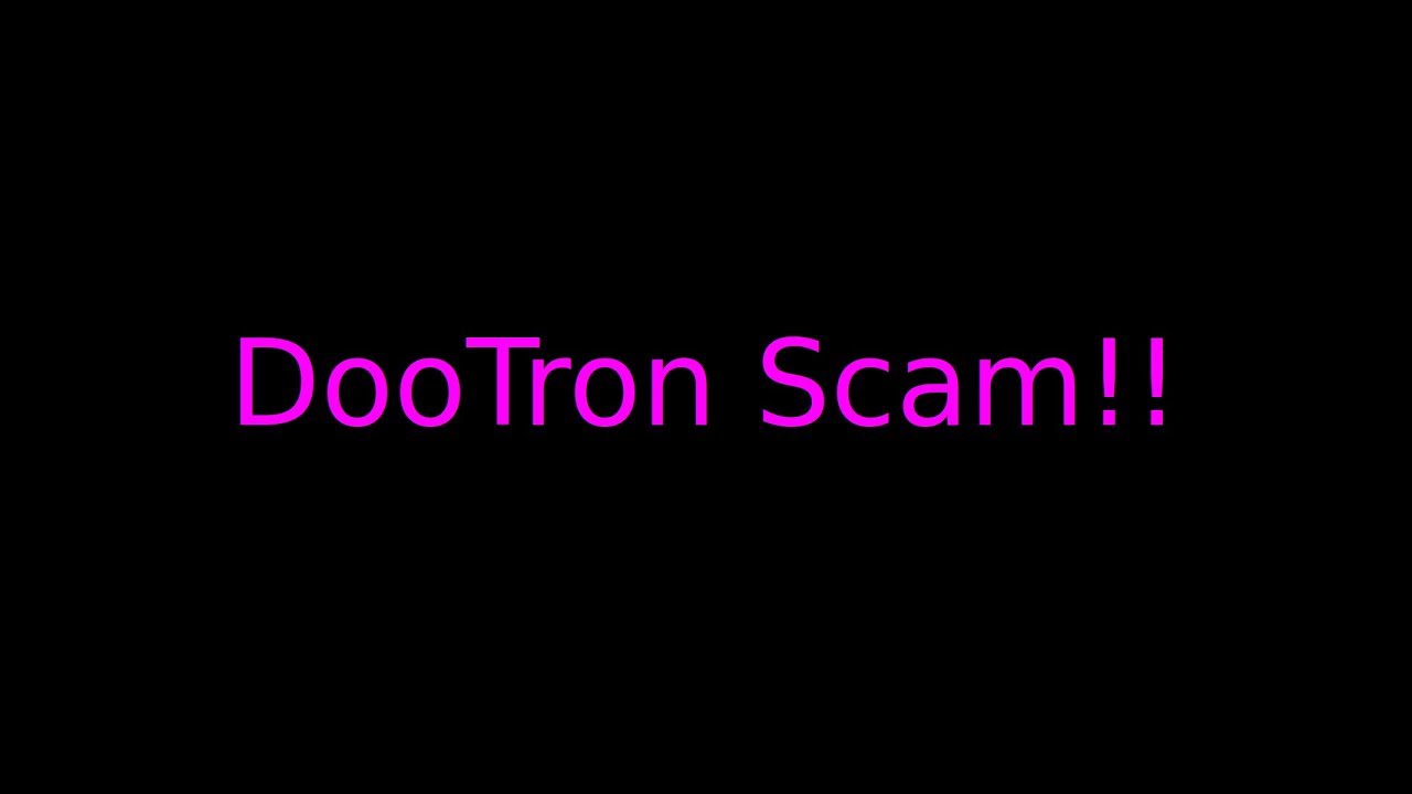 The DooTron Scam!!