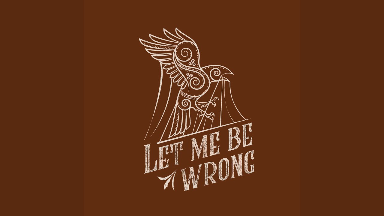 Let Me Be Wrong