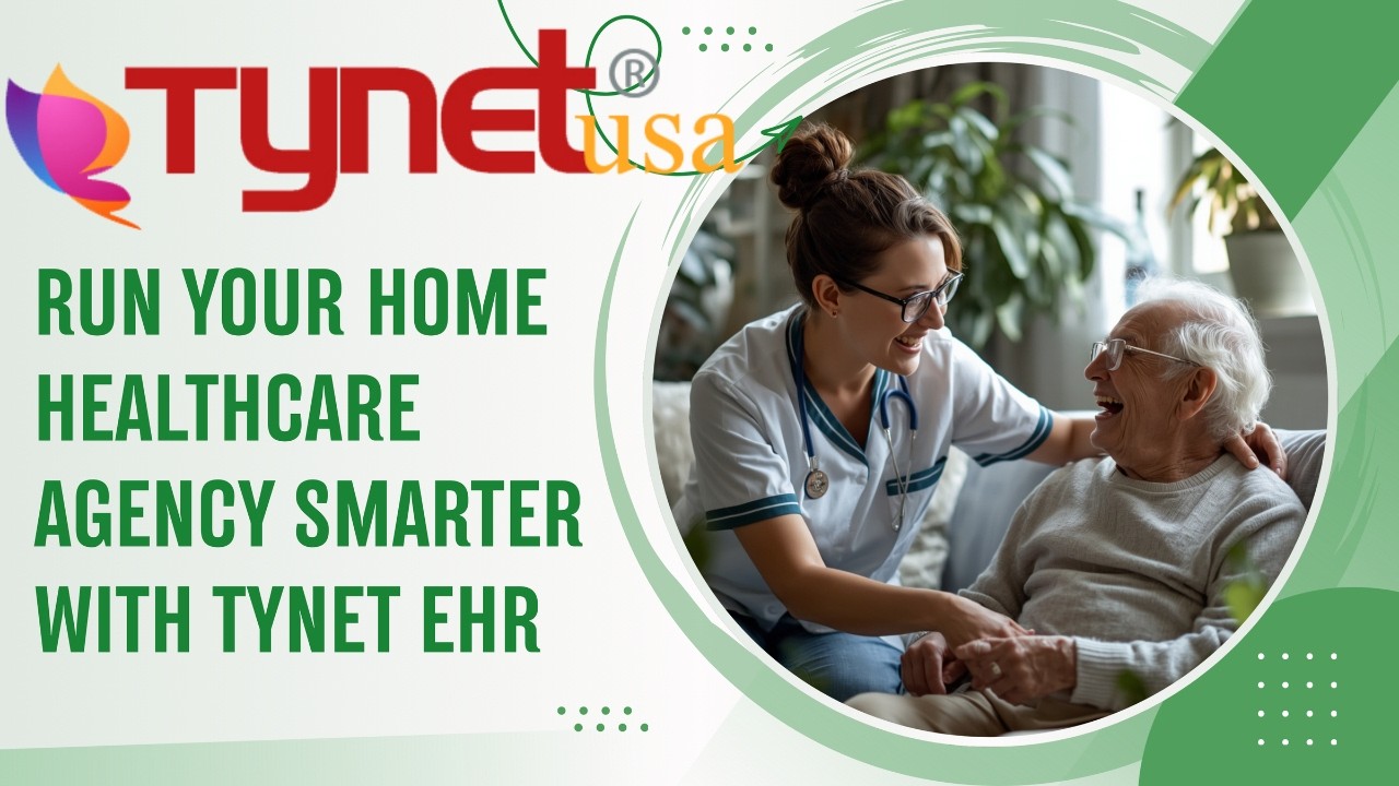 Run Your Home Healthcare Agency Smarter with TYNET EHR