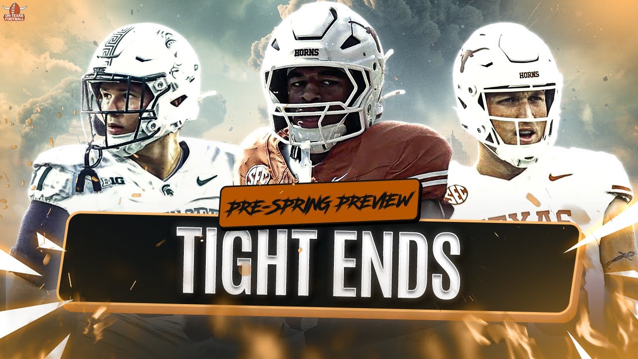 Texas Tight Ends Preview: Expectations and Unknowns Heading into Spring!