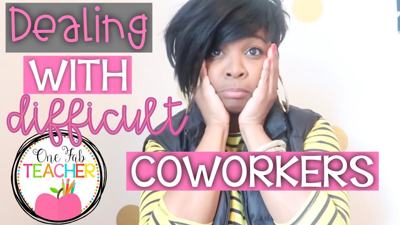 Dealing With Difficult Coworkers
