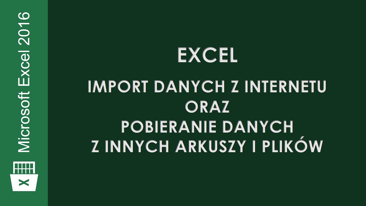 Excel. Import danych z internetu oraz pobieranie danych z innych arkuszy i plik&oacute;w