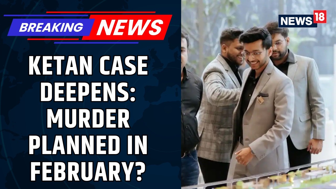 Ketan Agarwal Murder Case Twist: Murder Plan Was Made In February, Sources Say | News18