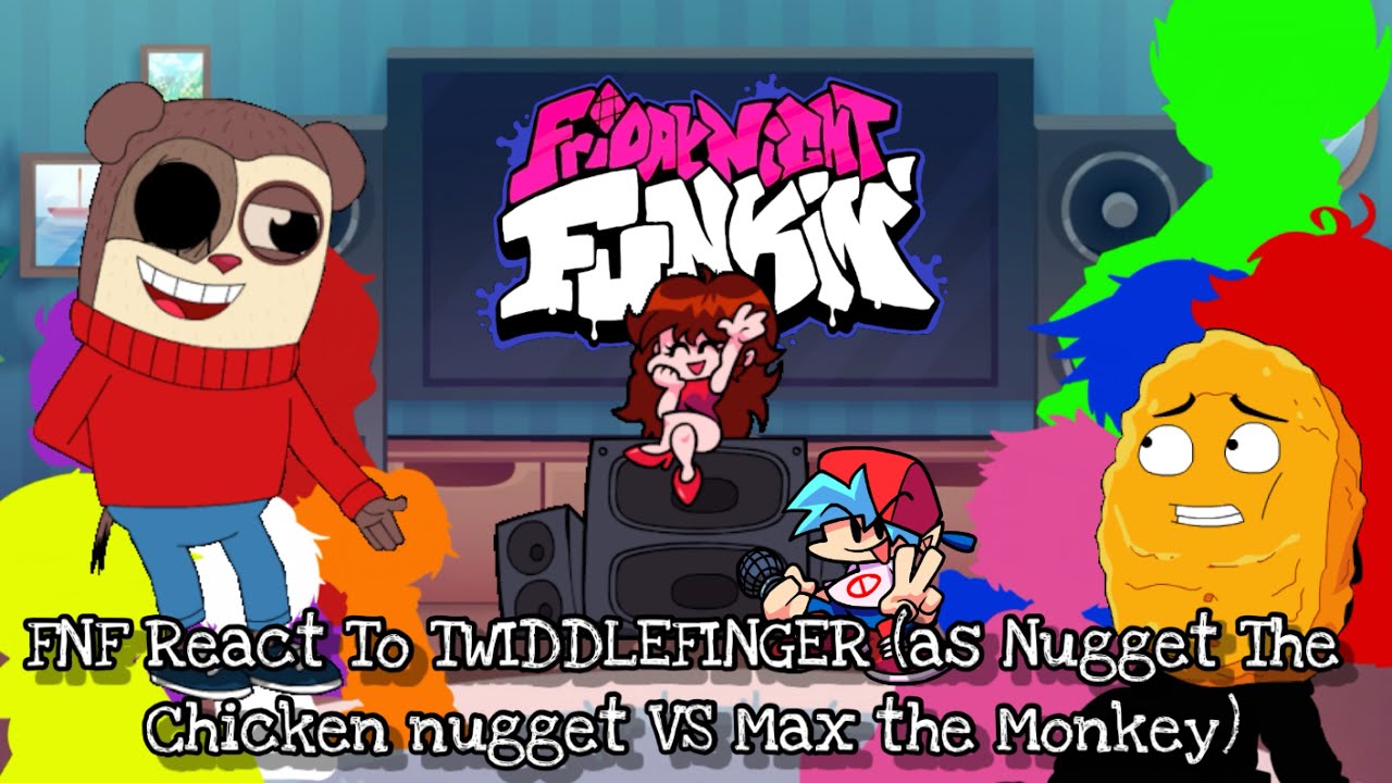 FNF React To TWIDDLEFINGER (as Nugget The Chicken nugget VS Max The Monkey)||ElenaYT.