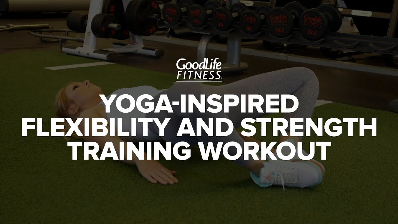 Yoga-Inspired Flexibility And Strength Training Workout | Workout | GoodLife Fitness