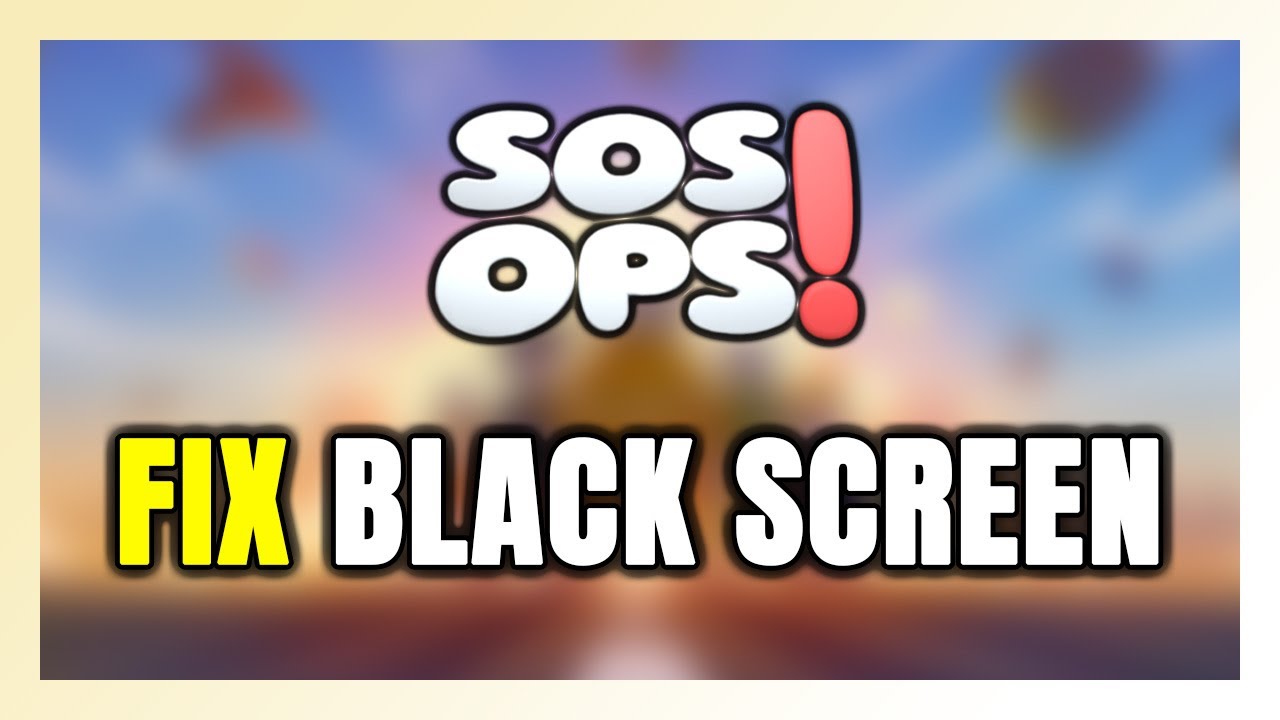 How to FIX SOS OPS! Black Screen!