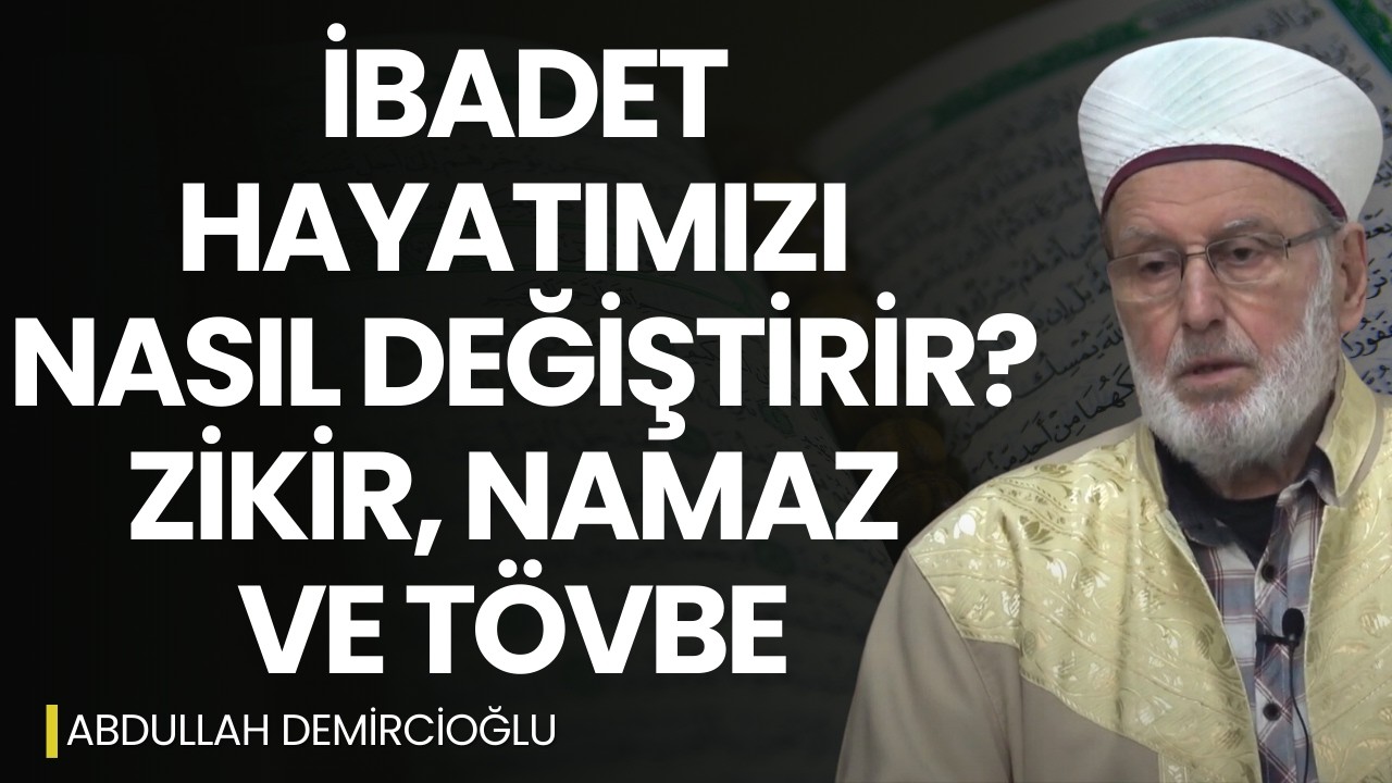 İbadet İnsana Huzur Verir | Namaz, Zikir ve Tövbenin Hikmeti | Abdullah Demircioğlu