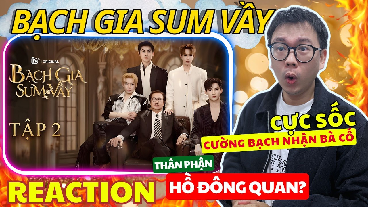 (REACTION) BẠCH GIA SUM VẦY TẬP 2| Cực sốc Cường Bạch nhận bà cố - Thận phận thật của Hồ Đông Quan?