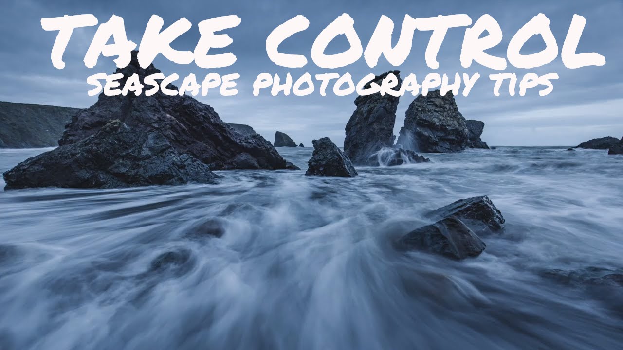TAKE CONTROL : SEASCAPE PHOTOGRAPHY TIPS