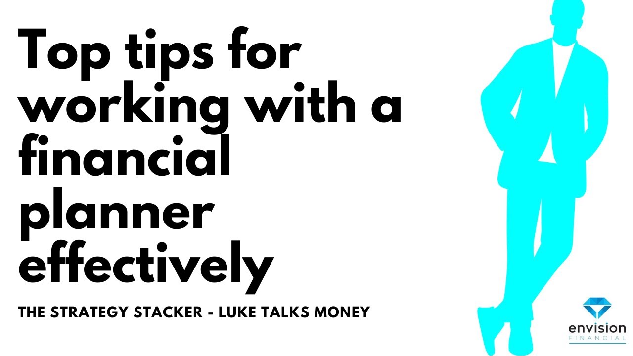 Top tips for working with a financial planner effectively