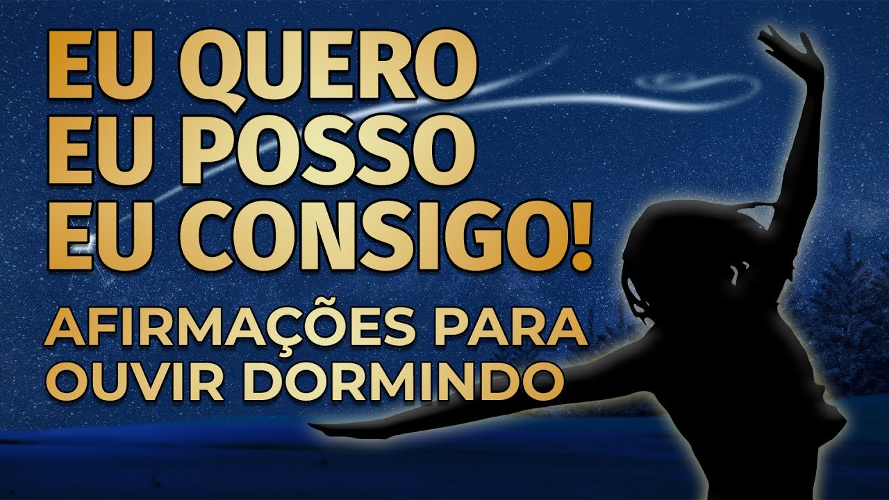 EU QUERO, EU POSSO, EU CONSIGO! AFIRMA&Ccedil;&Otilde;ES PARA OUVIR DORMINDO