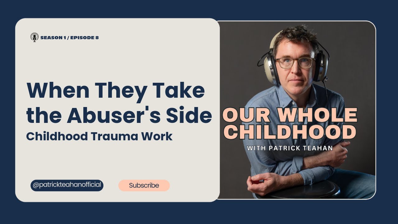 When They Take the Abuser’s Side - Childhood Trauma Work (Podcast Version)