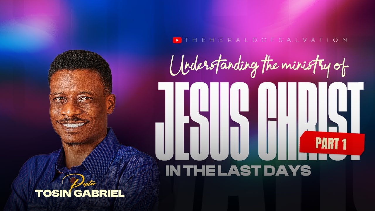 Understanding the Ministry of Jesus Christ in the Last Days || Part 1 || Pastor Tosin Gabriel