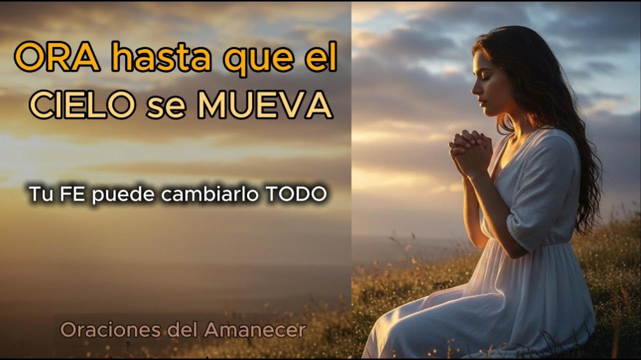 ORA con FE y AGRADECE – El CIELO se mueve cuando tu alma confía | Oración de la mañana