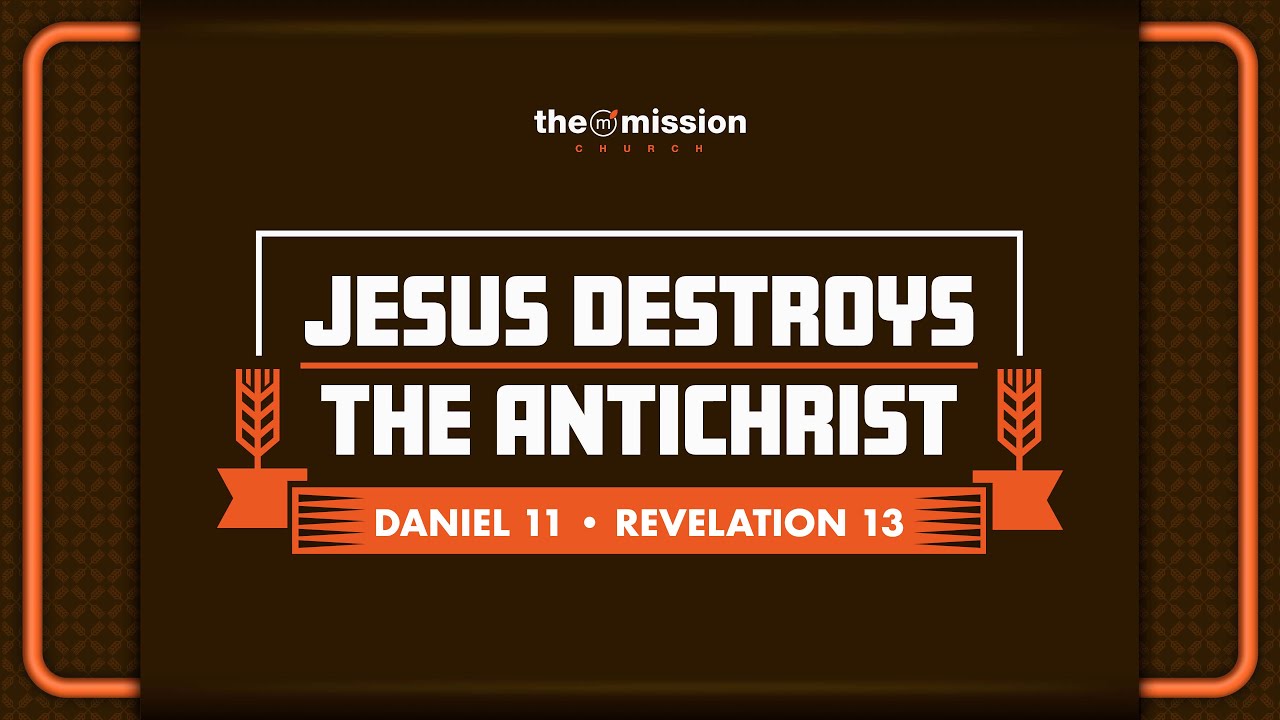 Daniel 11:40-45, Jesus Destroys the Antichrist