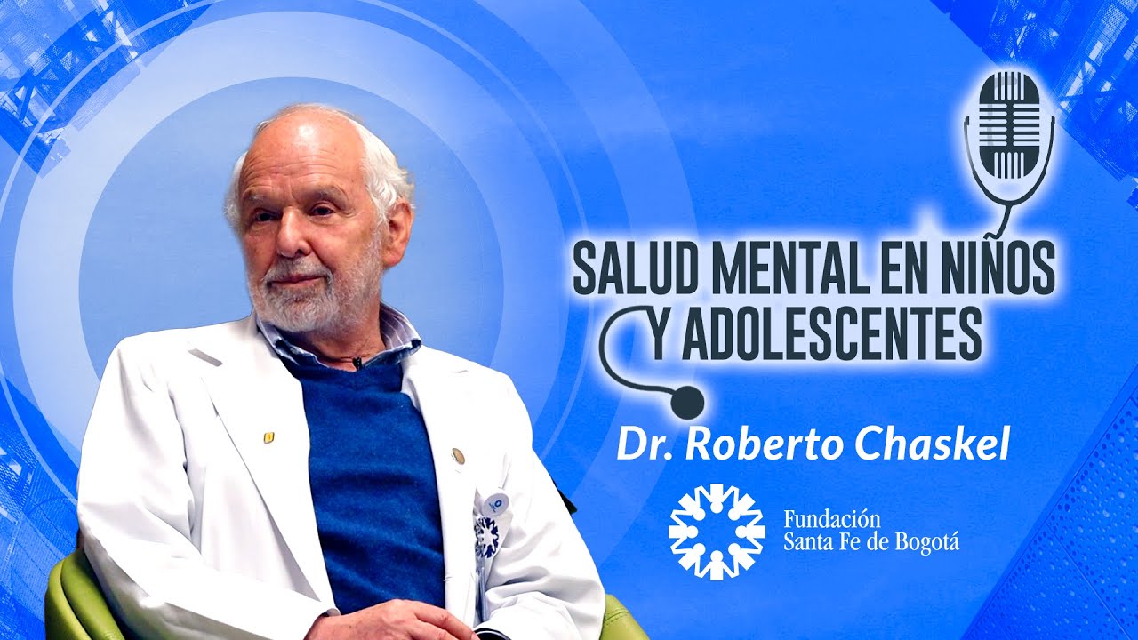 #56 Salud mental en ni&ntilde;os y adolescentes, con el Dr. Roberto Chaskel